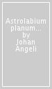 Astrolabium planum in tabuli ascendes contienens hora atque minuto equationes domorum celi...