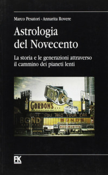 Astrologia del Novecento. La storia e le generazioni attraverso il cammino dei pianeti lenti - Marco Pesatori - A. Rovere