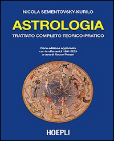 Astrologia. Trattato completo teorico-pratico. Con effemeridi dal 1901 al 2029 - Nicola Sementovsky Kurilo