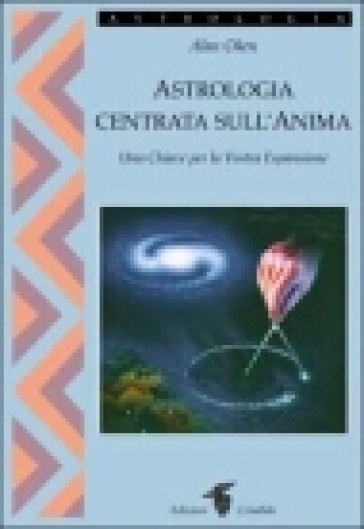 Astrologia centrata sull'anima. Una chiave per la vostra espansione - Alan Oken