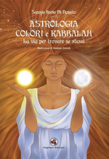 Astrologia colori e kabbalah la via per trovare se stessi. Nuova ediz. - Samya Ilaria Di Donato