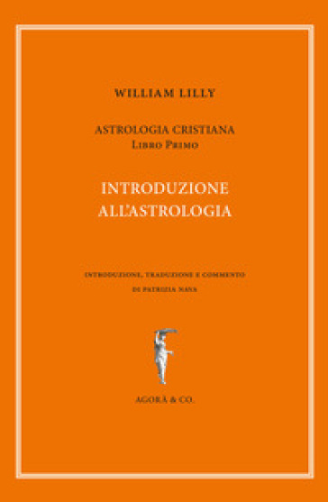 Astrologia cristiana. 1: Introduzione all'astrologia - William Lilly