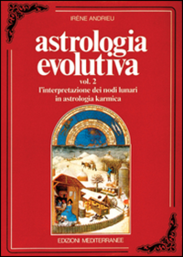 Astrologia evolutiva. 2: L'Interpretazione dei nodi lunari in astrologia karmica - Irene Andrieu