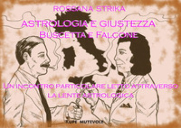 Astrologia e giustezza. Buscetta e Falcone. Un incontro particolare letto attraverso la lente astrologica. Ediz. illustrata - Rossana Strika