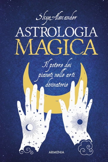 Astrologia magica - Alexander Skye