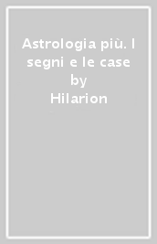 Astrologia più. I segni e le case