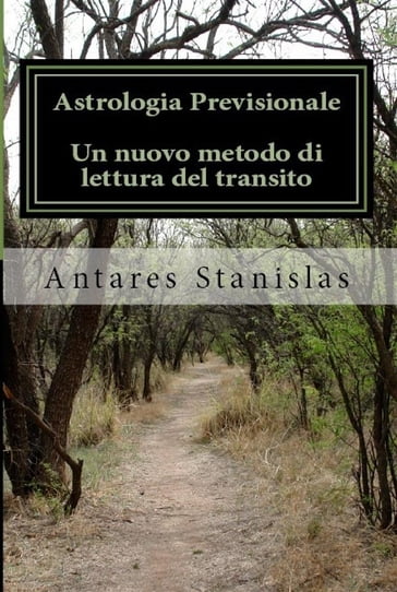 Astrologia previsionale.Un nuovo metodo di lettura del transito - Antares Stanislas