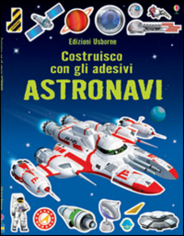 Astronavi. Costruisco con gli adesivi. Ediz. illustrata - Simon Tudhope - Adrian Mann