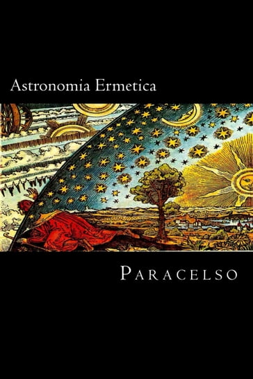 Astronomia Ermetica - Paracelso Bombastus von Hohenheim