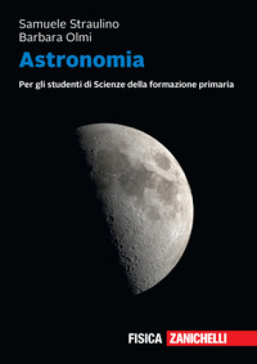 Astronomia. Per gli studenti di scienze della formazione primaria. Volume unico + ebook. Con e-book - Samuele Straulino - Barbara Olmi