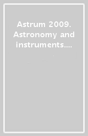 Astrum 2009. Astronomy and instruments. Ediz. inglese