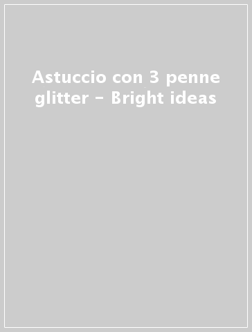 Astuccio con 3 penne glitter -  Bright ideas