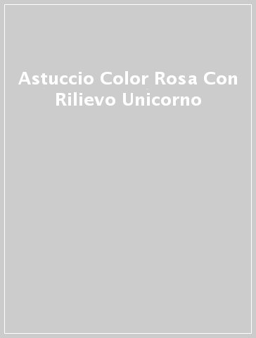 Astuccio Color Rosa Con Rilievo Unicorno