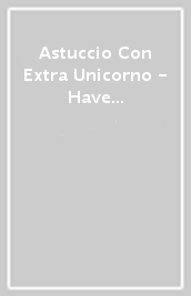 Astuccio Con Extra Unicorno - Have A Wonderful Day