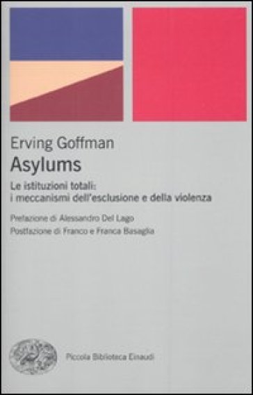 Asylums. Le istituzioni totali: i meccanismi dell'esclusione e della violenza - Erving Goffman