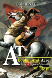 At Aboukir and Acre : A Story of Napoleon s Invasion of Egypt