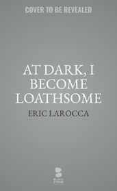 At Dark, I Become Loathsome