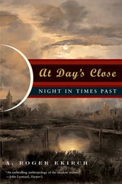 At Day s Close: Night in Times Past