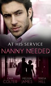 At His Service: Nanny Needed: Hired: Nanny Bride / A Mother in a Million / The Nanny Solution