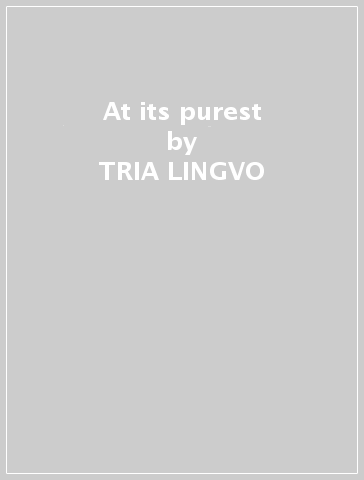 At its purest - TRIA LINGVO