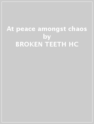 At peace amongst chaos - BROKEN TEETH HC