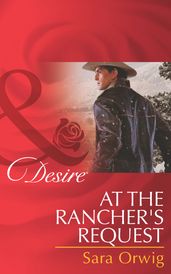 At the Rancher s Request (Mills & Boon Desire) (Lone Star Legends, Book 3)