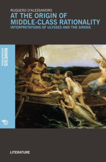 At the origin of middle-class rationality. Interpretations of «Ulysses and the siren» - Ruggero D