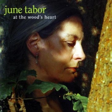 At the wood's heart - June Tabor