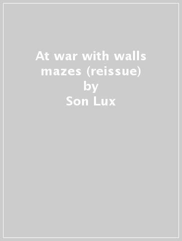 At war with walls & mazes (reissue) - Son Lux