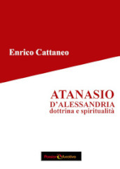 Atanasio d Alessandria. Dottrina e spiritualità