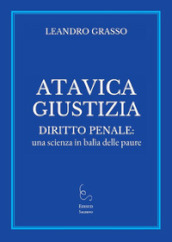 Atavica giustizia. Diritto penale: una scienza in balìa delle paure