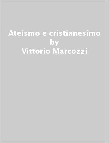 Ateismo e cristianesimo - Vittorio Marcozzi
