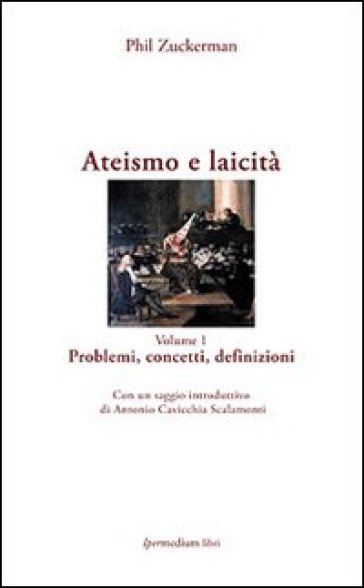 Ateismo e laicità. 1.Problemi, concetti, definizioni - Phil Zuckerman