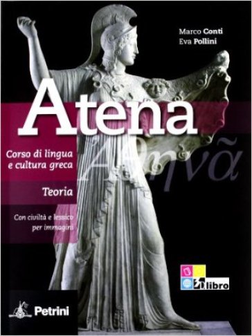 Atena. Corso di lingua e cultura greca. Teoria. Per le Scuole superiori. Con espansione online - Marco Conti - Eva Pollini