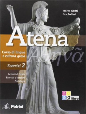 Atena. Corso di lingua e cultura greca. Esercizi. Per le Scuole superiori. Vol. 2 - Marco Conti - Eva Pollini