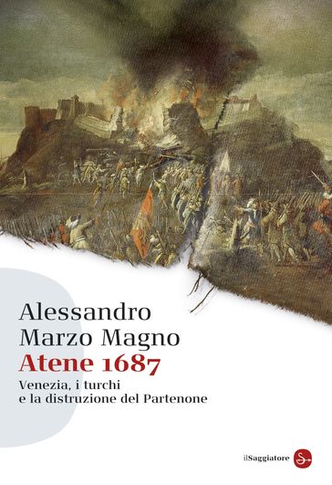 Atene 1687 - Alessandro Marzo Magno