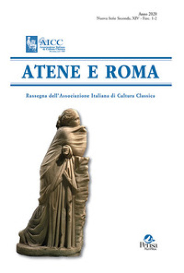 Atene e Roma. Rassegna dell'Associazione italiana di cultura classica (2020). 1-2.