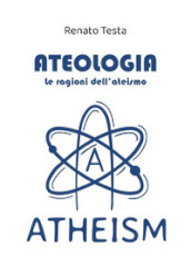 Ateologia. Le ragioni dell