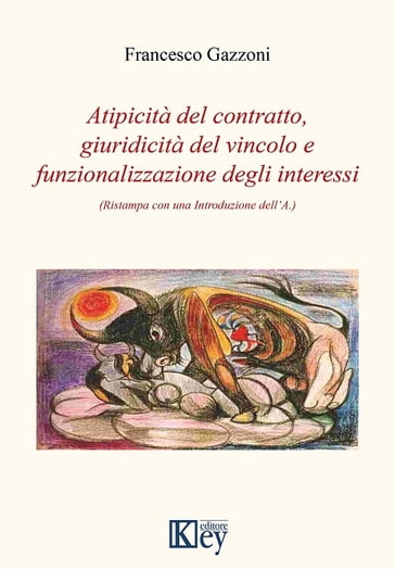Atipicità del contratto, giuridicità del vincolo e funzionalizzazione degli interessi - Francesco Gazzoni