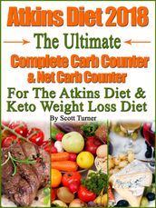 Atkins Diet 2018 The Ultimate Complete Carb Counter & Net Carb Counter For The Atkins Diet & Keto Weight Loss Diet