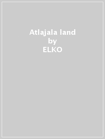 Atlajala land - ELKO & FRANS V BLIJWEERT