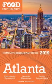 Atlanta: 2019- The Food Enthusiast s Complete Restaurant Guide