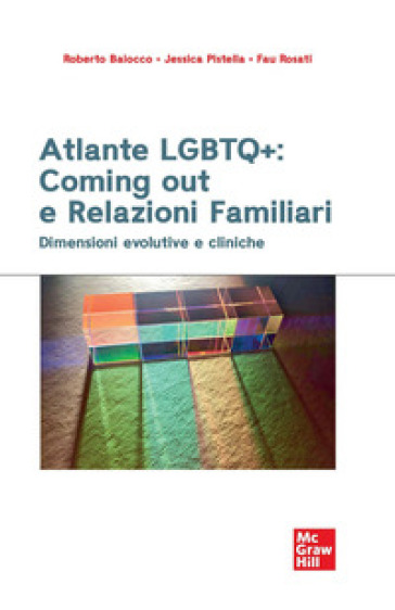 Atlante LGBTQ+: coming out e relazioni familiari. Dimensioni evolutive e cliniche - Roberto Baiocco - Jessica Pistella - Fau Rosati