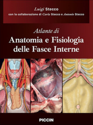 Atlante di anatomia e fisiologia delle fasce interne - Luigi Stecco - Carla Stecco - Antonio Stecco
