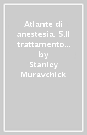 Atlante di anestesia. 5.Il trattamento anestesiologico nelle specialità e nelle subspecialità