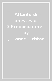Atlante di anestesia. 3.Preparazione preoperatoria e monitoraggio intraoperatorio