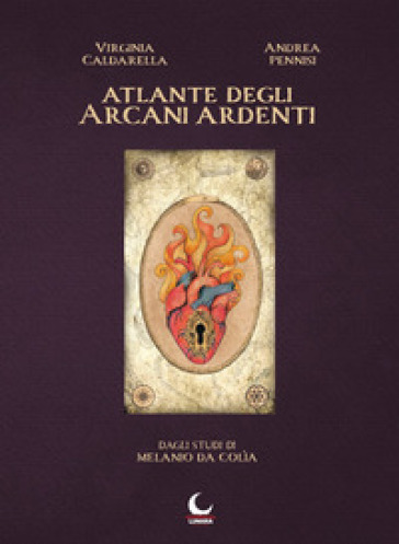 Atlante degli arcani ardenti. Dagli studi di Melanio da Colìa - Andrea Pennisi