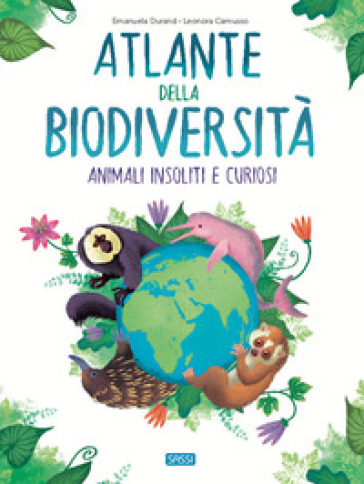 Atlante della biodiversità. Animali insoliti e curiosi - Emanuela Durand - Leonora Camusso
