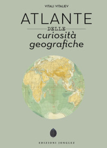 Atlante delle curiosità geografiche. Ediz. illustrata - Vitali Vitaliev