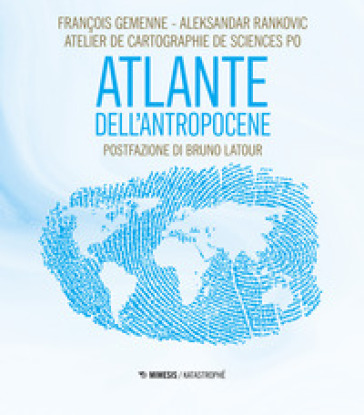 Atlante dell'Antropocene - François Gemenne - Aleksandar Rankovic